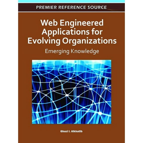 Premier Reference Source: Web Engineered Applications for Evolving Organizations: Emerging Knowledge (Hardcover)