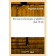 thumbnail image 1 of Premiers Éléments d'Algèbre, Comprenant La Résolution Des Équations Du Premier Et Du Second Degré (Paperback), 1 of 1