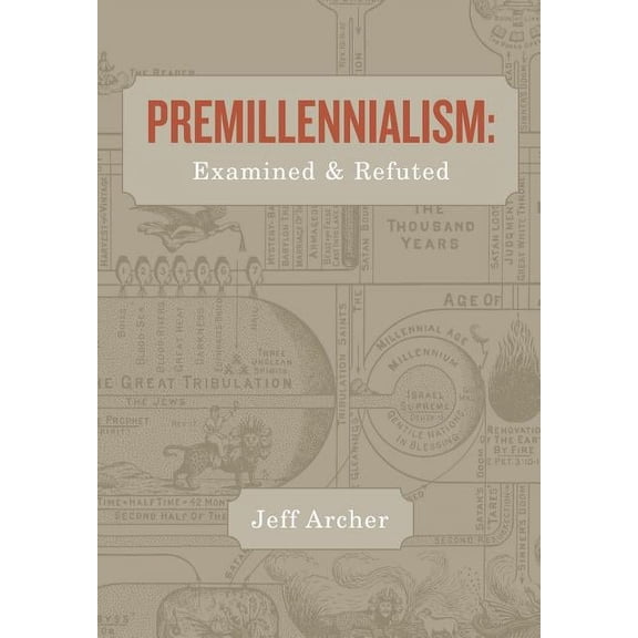 Premillennialism: Examined and Refuted (Paperback)