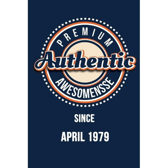 Premium Authentic Awesomensse Since APRIL 1979: Funny quote Birthday gift, Blue cool design 6 x 9 with 120 pages Soft Ma, (Paperback)