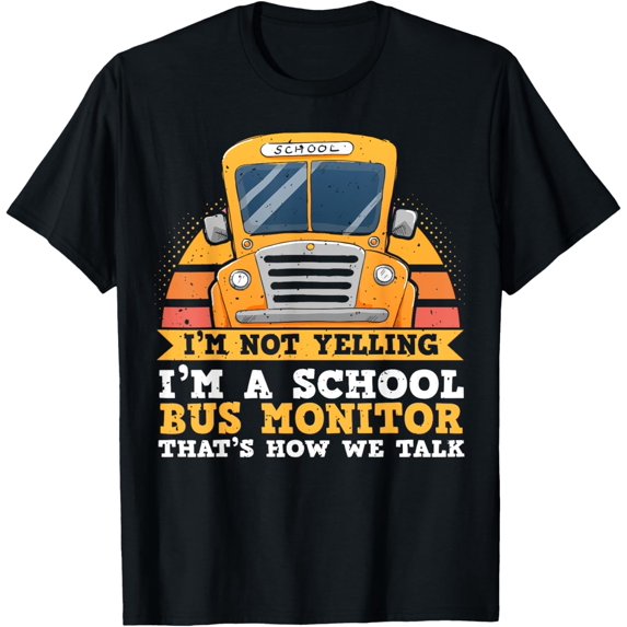 Premium Comfort - Bus Aide Saying, I'm Not Yelling, Funny School Bus Monitor T-Shirt