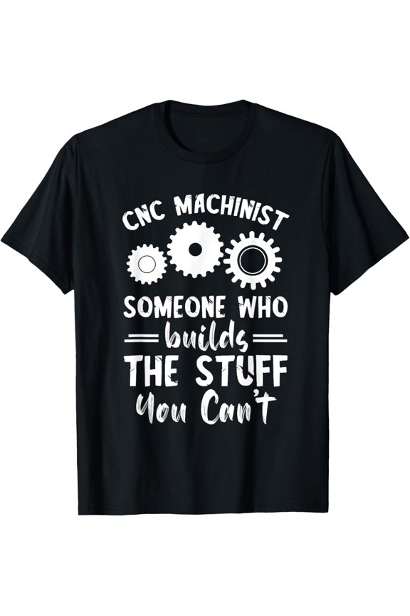 Premium Comfort - CNC Programmer Someone Who Build Stuff CNC Machinist T-Shirt