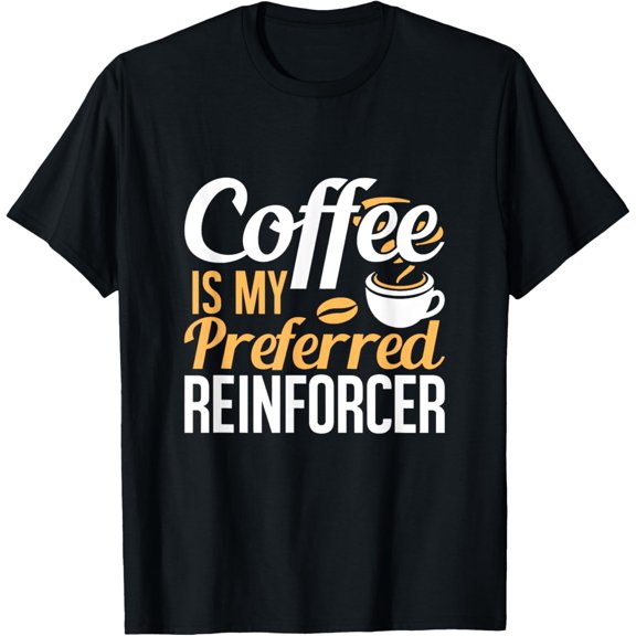 Premium Comfort - Coffee Is My Preferred Reinforcer Behavior Analyst T-Shirt