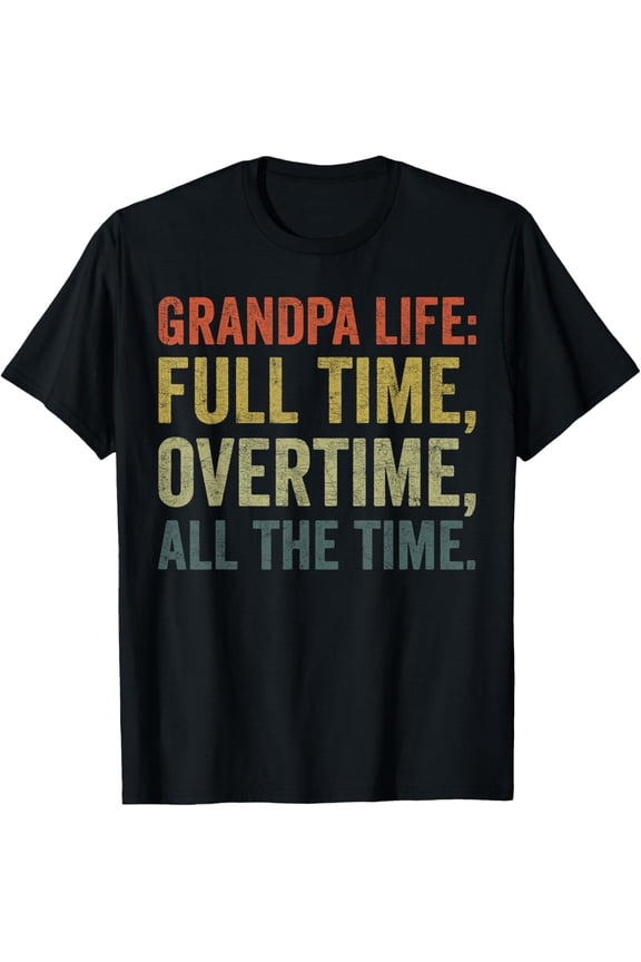 Premium Comfort - Fathers Day, Grandpa Life Full Time Overtime All The Time T-Shirt