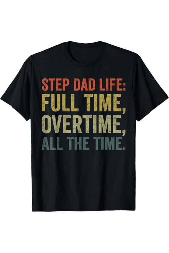 Premium Comfort - Fathers Day Step Dad, Step Dad Life Full Time Overtime T-Shirt