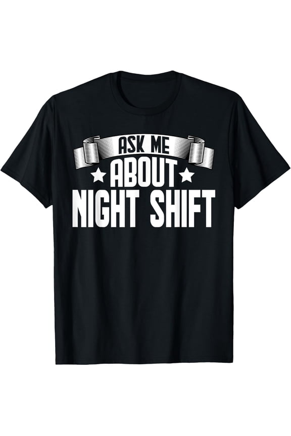 Premium Comfort - Funny Ask Me About Night Shift - Night Shift Overtime Worker T-Shirt