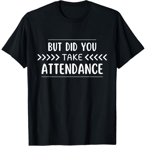 Premium Comfort - Funny Attendance Secretary Lover But Did You Take Attendance T-Shirt