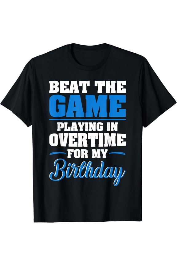 men and women can wear, Gaming Lover Birthday - Playing In Overtime For My Birthday T-Shirt