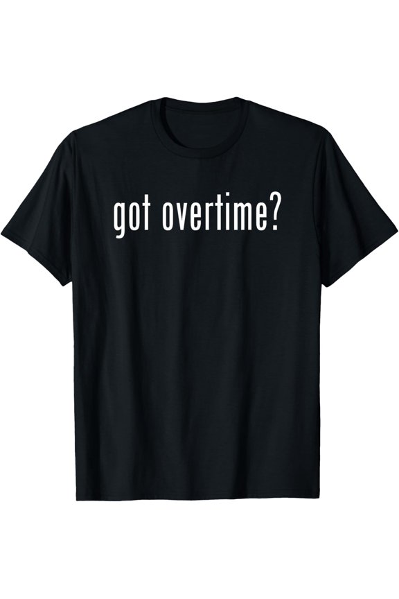 Premium Comfort - Got Overtime Funny Classic Vintage Retro Novelty Fun T-Shirt