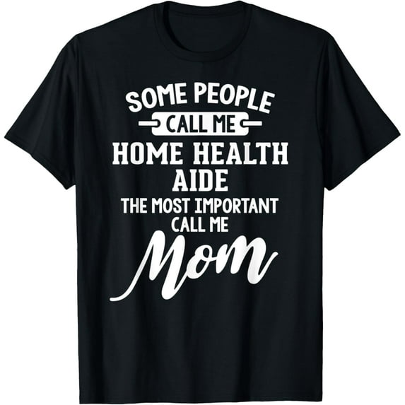 Premium Comfort - Home Health Aide Mom Design Gift - Call Me Mom! T-Shirt