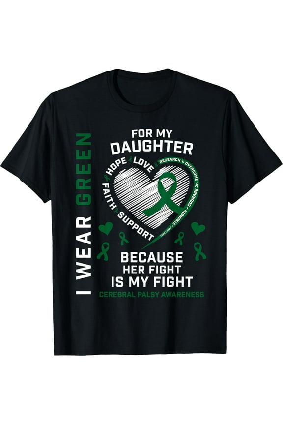 men and women can wear, I Wear Green For My Daughter Cerebral Palsy Awareness CP Mom T-Shirt