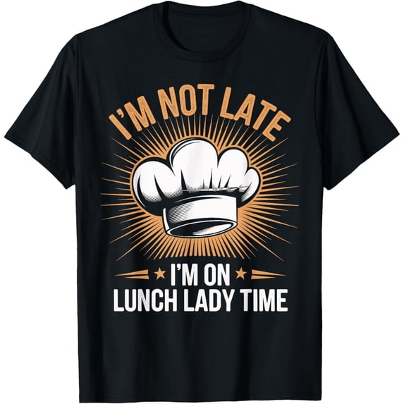 Premium Comfort - I'm Not Late I'm On Lunch Lady Time Cafeteria Worker T-Shirt