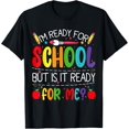 thumbnail image 1 of men and women can wear， I'm Ready For School But Is It Ready For Me? Back To School T-Shirt, 1 of 4