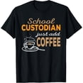 thumbnail image 1 of Premium Comfort - Just Add Coffee School Custodian T-Shirt, 1 of 4