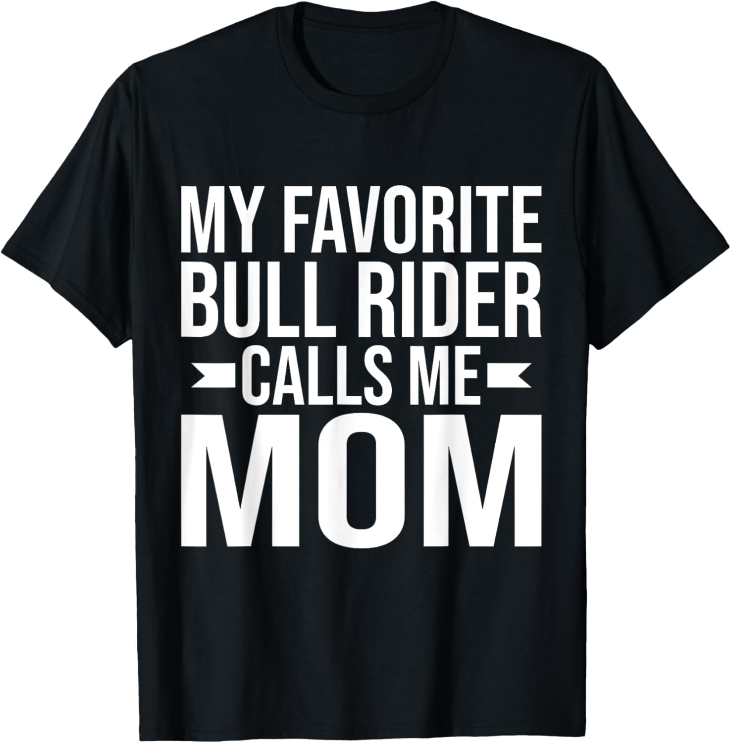 Premium Comfort - My favorite Bull Rider calls me Mom of Bull Rider T ...