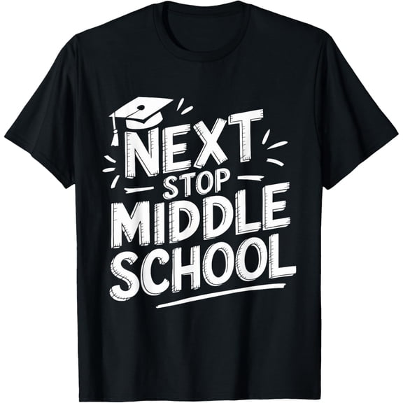 men and women can wear， Next Stop Middle School Elementary School Graduate T-Shirt