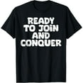 thumbnail image 1 of Premium Comfort - Ready To Join And Conquer Funny Job Seeker T-Shirt, 1 of 4
