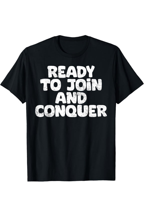 Premium Comfort - Ready To Join And Conquer Funny Job Seeker T-Shirt