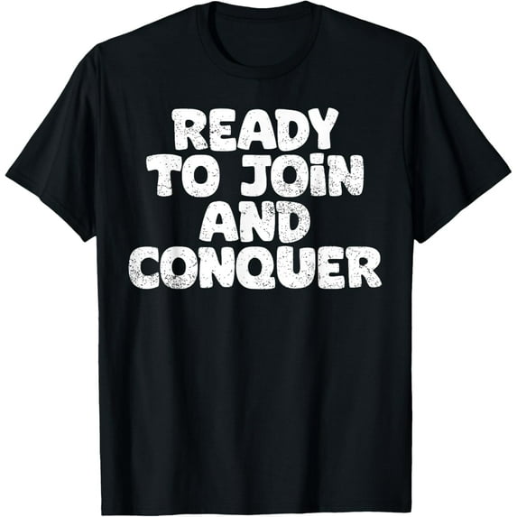 Premium Comfort - Ready To Join And Conquer Funny Job Seeker T-Shirt