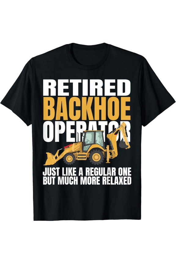 Premium Comfort - Retired Backhoe Operator Backhoe Heavy Equipment Operator T-Shirt