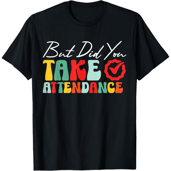 Premium Comfort - School Secretary First Day, But Did You Take Attendance T-Shirt