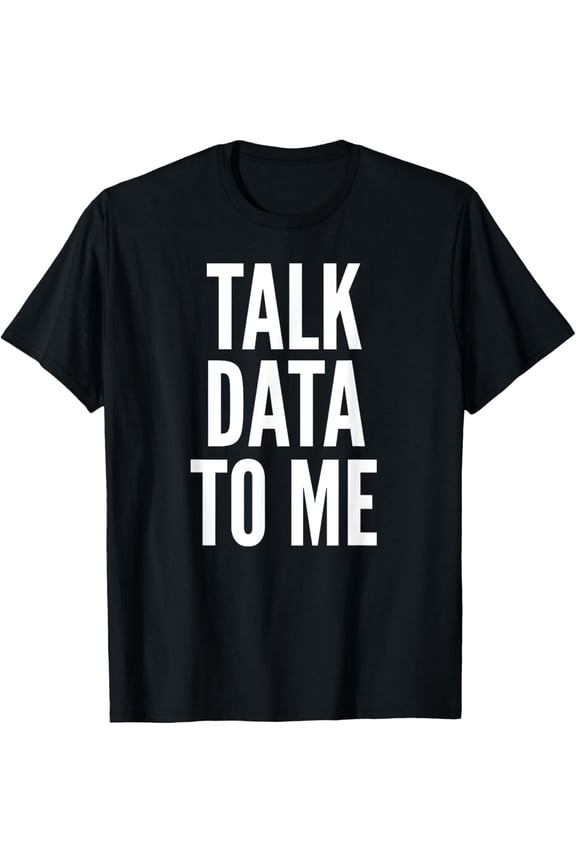 Premium Comfort - TALK DATA TO ME Accounting Analyst Geek Nerd Funny T-Shirt T-Shirt