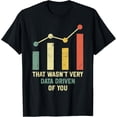 thumbnail image 1 of Premium Comfort - That Wasn't Very Data Driven of You T-Shirt, 1 of 4