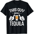 thumbnail image 1 of Premium Comfort - This Guy Needs A Tequila Tequilas Drinking Drink Tequila T-Shirt, Small, Black, 1 of 4