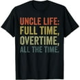 thumbnail image 1 of men and women can wear， Uncle Fathers Day Uncle Life Full Time Overtime All The Time T-Shirt, 1 of 4