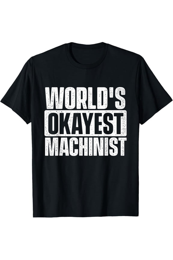 Premium Comfort - World's Okayest Machinist - CNC Machine Operator Milling T-Shirt