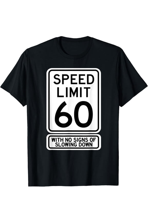 Premium Daily Comfort - 60th Birthday Speed Limit Sign Funny 60 Year Old Mens Womens T-Shirt