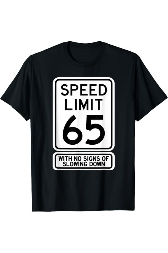 Premium Daily Comfort - 65th Birthday Speed Limit Sign Funny 65 Year Old Mens Womens T-Shirt