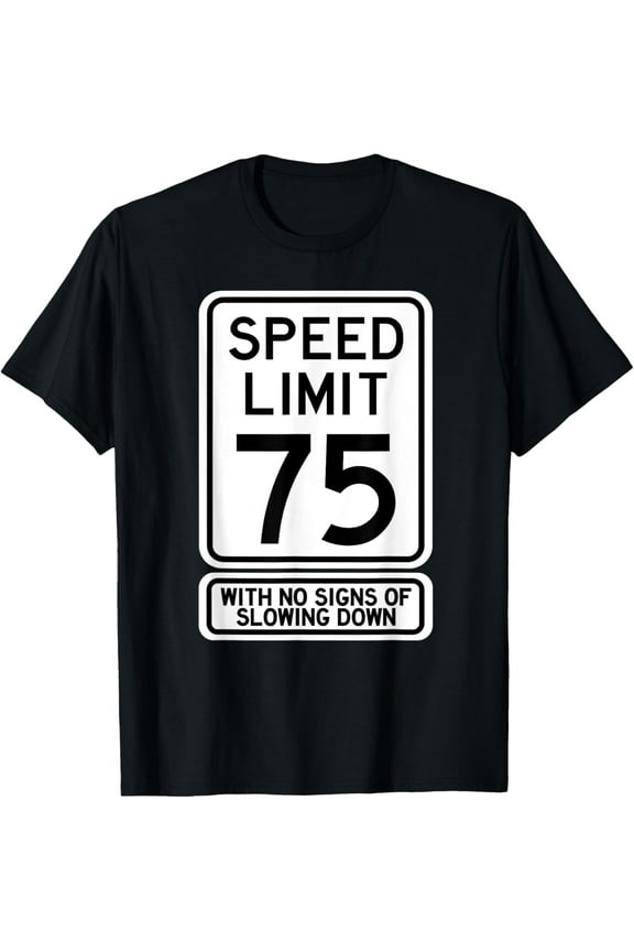 Premium Daily Comfort - 75th Birthday Speed Limit Sign Funny 75 Year Old Mens Womens T-Shirt