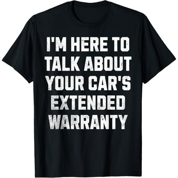 Premium Daily Comfort - Funny "I'm Here To Talk About Your Car's Extended Warranty" T-Shirt