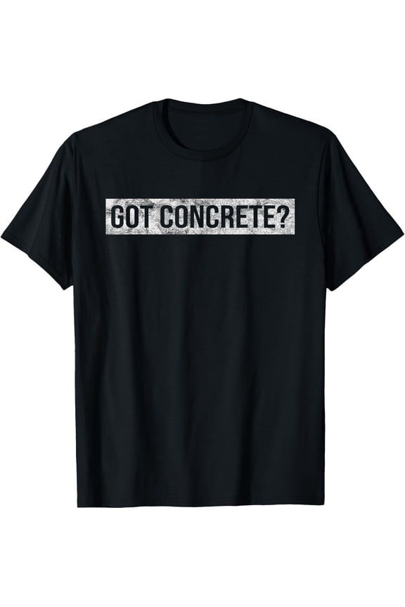Premium Daily Comfort - Got Concrete Funny Apparel For Construction Worker T-Shirt