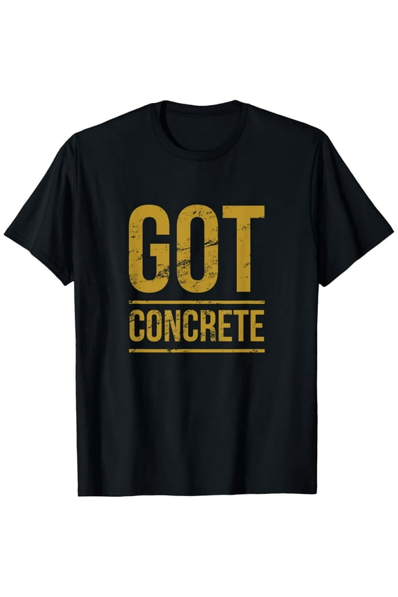Premium Daily Comfort - Got Concrete Funny Construction Workers T-Shirt