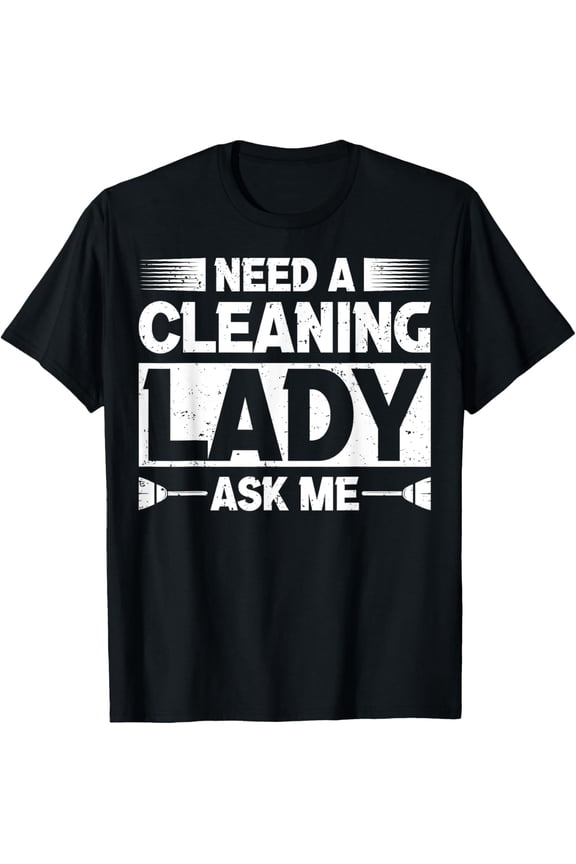 Premium Daily Comfort - House Cleaning Uniforms for Women Need a Cleaning Lady T-Shirt