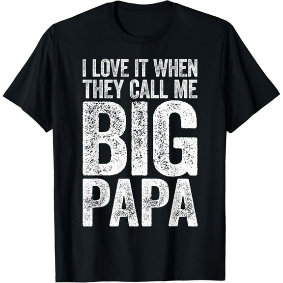 Premium Daily Comfort - I Love It When They Call Me Big Papa T-Shirt Father's Day T-Shirt