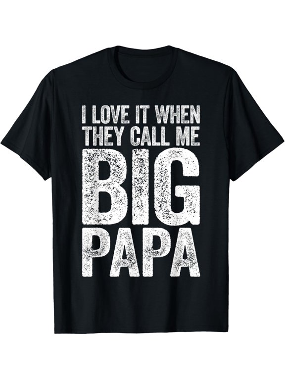 Premium Daily Comfort - I Love It When They Call Me Big Papa T-Shirt Father's Day T-Shirt