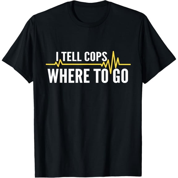 Premium Daily Comfort - I Tell Cops Where To Go Heartbeat Proud 911 Dispatcher T-Shirt