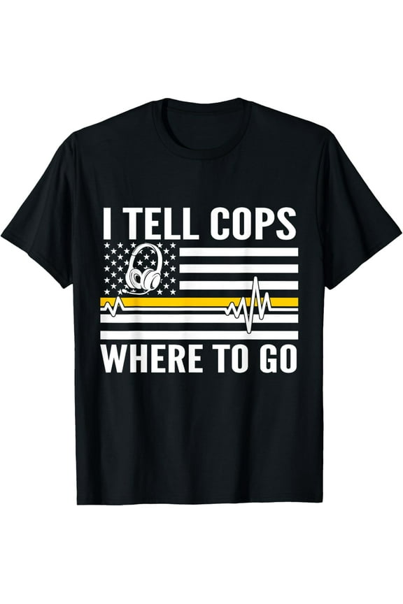 Premium Daily Comfort - I Tell Cops Where To Go Patriotic 911 Dispatcher Flag USA T-Shirt