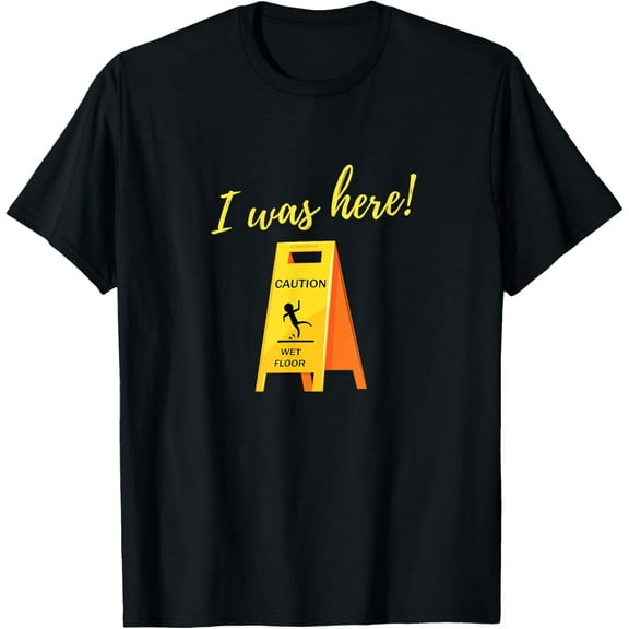 Premium Daily Comfort - I Was Here Wet Floor Sign Funny Janitor Custodian Cleaner T-Shirt