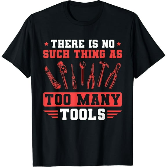 Premium Daily Comfort - Mens Craftsman There Is No Such Thing As Too Many Tools Mechanic T-Shirt