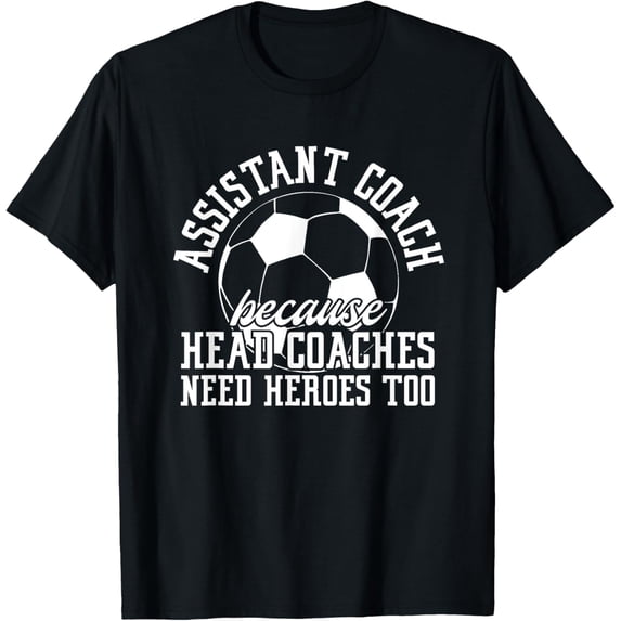 Premium Daily Comfort - Soccer Assistant Coach Because Head Coaches Need Heroes Too T-Shirt