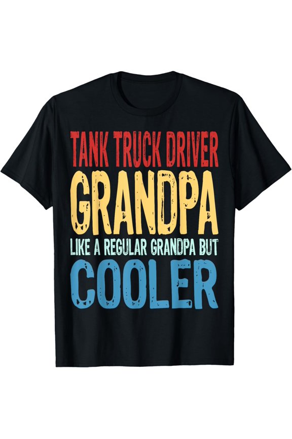 Premium Daily Comfort - Tank Truck Driver Grandpa - Like a Grandpa but Cooler T-Shirt