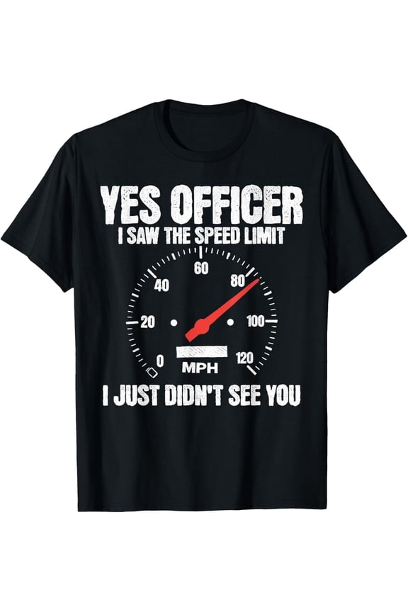 Premium Daily Comfort - Yes Officer Funny Racing Race Car Driver Racer Speed Limit T-Shirt