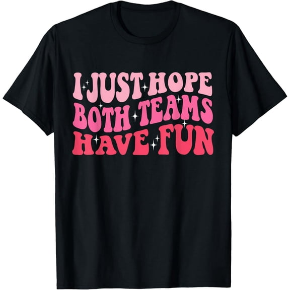 Premium Daily Comfort - I Just Hope Both Teams Have Fun Women T-Shirt