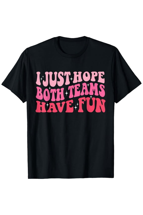 Premium Daily Comfort - I Just Hope Both Teams Have Fun Women T-Shirt