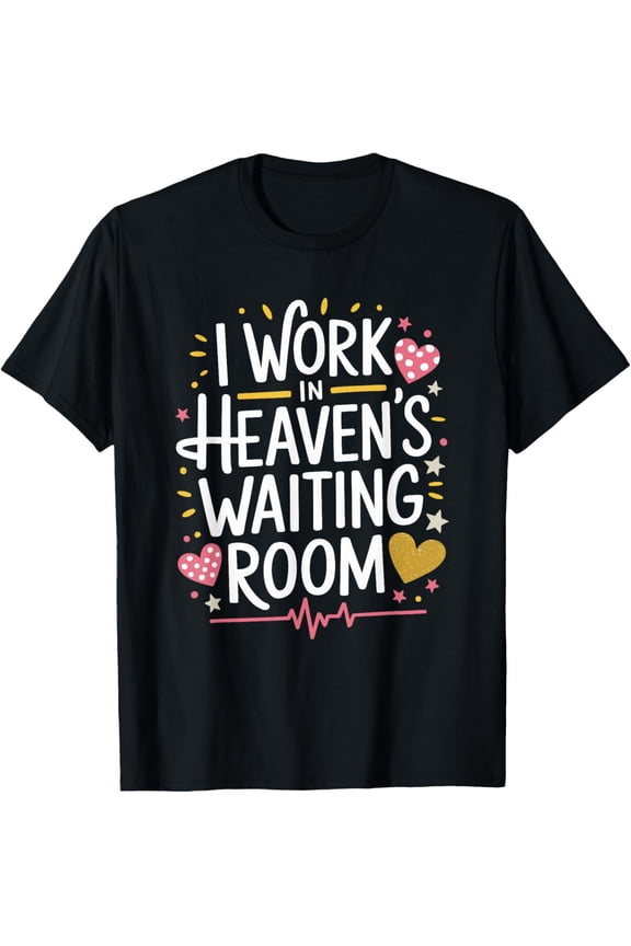 Premium Daily Comfort - I Work In Heaven'S Waiting Room, Hospice Nursing Nurse T-Shirt
