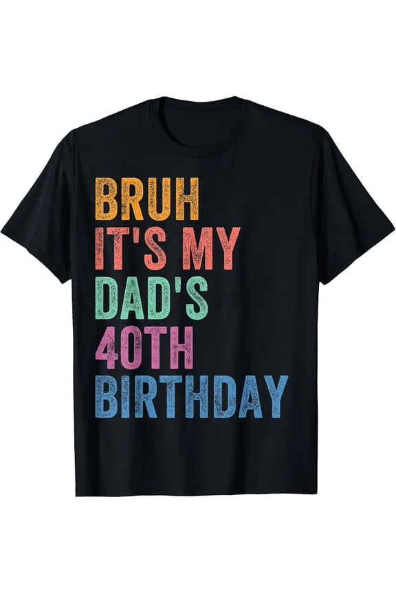 Premium Funny Bruh It's My Dad's 40th Birthday 40 Years Old Dad Unisex T-Shirt, S - 5XL